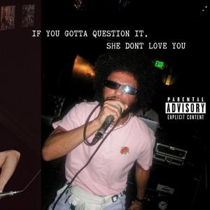 If You Gotta Question It, She Don't Love You (Explicit)