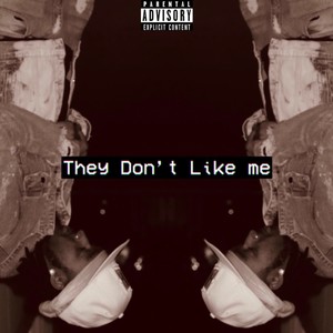 They Don't Like Me (Explicit)