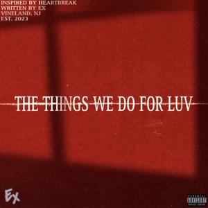 The Things We Do For Luv (Explicit)