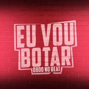 Eu Vou Botar (Explicit)