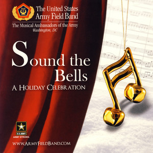 United States Army Field Band and Chorus: Sound The Bells (A Holiday Celebration)