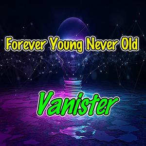 Forever Young Never Old