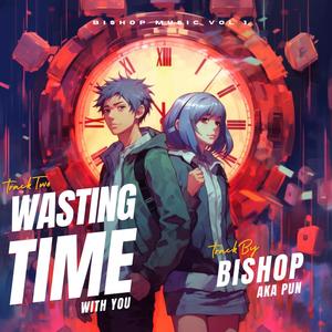 Wasting Time With You