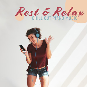 Rest & Relax – Chill Out Piano Music