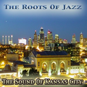 The Sound of Kansas City: The Roots of Jazz