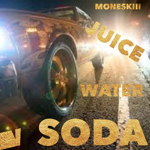 Juice, Water, Soda (Explicit)