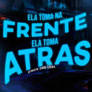 Ela toma na frente, ela toma atras (feat. Dj Rayan & DJ RD DO H) [Explicit]