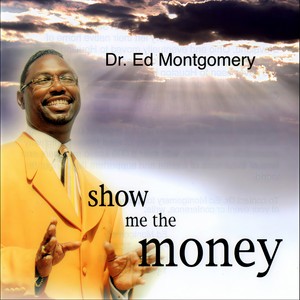 Dr. Ed Montgomery Show Me The Money