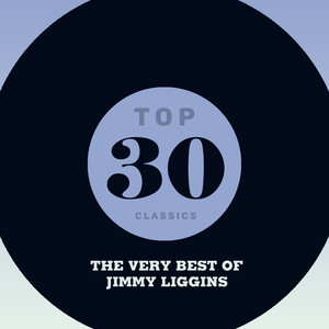 Top 30 Classics - The Very Best of Jimmy Liggins