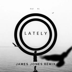 Lately (feat. James Jones & elz) (James Jones Remix)