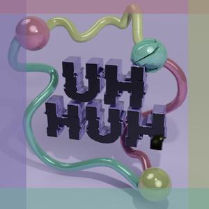 Uh Huh (Explicit)