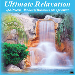 Ultimate Relaxation: Spa Dreams - The Best of Relaxation and Spa Music