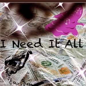 I need it all (feat. Tuck Teezy) [Explicit]