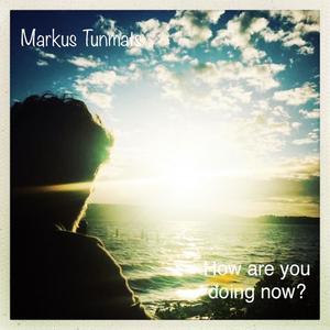 Markus Tunmats - How Are You Doing Now?