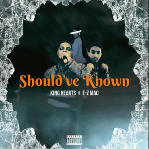 Should've Known (feat. E-Z MAC)