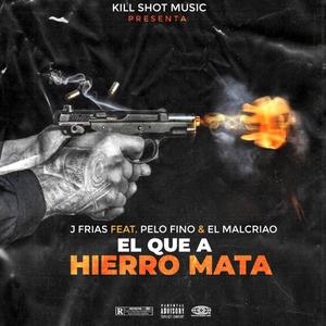 EL QUE A HIERRO MATA (feat. EL MALCRIAO & J-FRIAS) [Explicit]