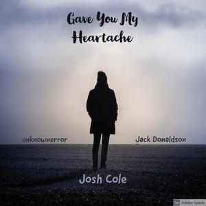 Gave you my heartache (feat. JackDonaldson & unknownerror) [Explicit]