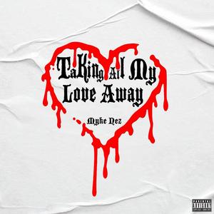 Taking All My Love Away (Explicit)