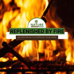 Replenished by Fire - Soundtracks to Energise Your Mind