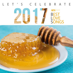 LET'S CELEBRATE 2017 WITH BEST LOVE SONGS