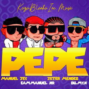 Pepe (feat. Manuel Jey, Jeter Mendez, Emmanuel NR & Dilmyn) [Explicit]