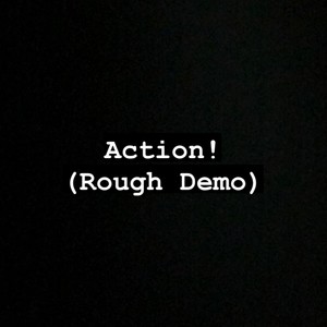 Action! (Rough Demo|Explicit)