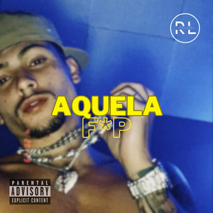 Aquela F*P (Explicit)