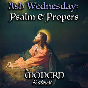 Psalm 51: Be Merciful, O Lord (Ash Wednesday)