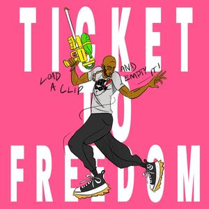 Ticket To Freedom (Explicit)
