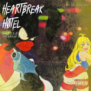 HEARTBREAK HOTEL SHAWTY (Explicit)