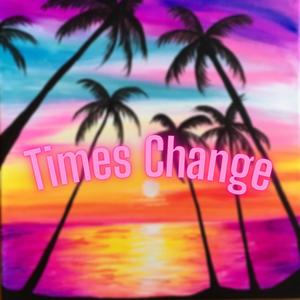 Times Change (Explicit)