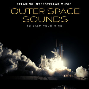 Outer Space Sounds - Relaxing Interstellar Music to Calm Your Mind