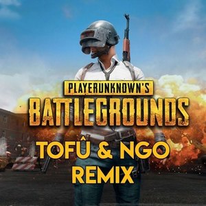 PUBG Theme Song (Tofû & NGO Remix)