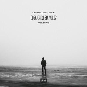 Cosa credi sia vero? (feat. Edoa & Ipno) [Explicit]