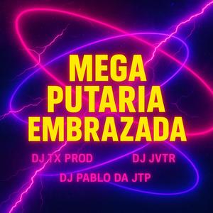 MEGA PUTARIA EMBRAZADA (Explicit)