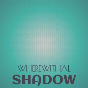 Wherewithal Shadow