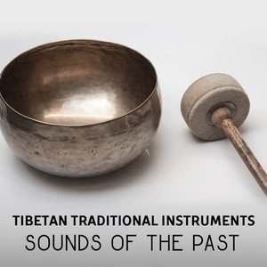 Tibetan Traditional Instruments – Sounds of the Past, Feel Self Motivated, Inner Peace for Deep Meditation, Tibetan Bowls, Gongs, Bells & Flutes