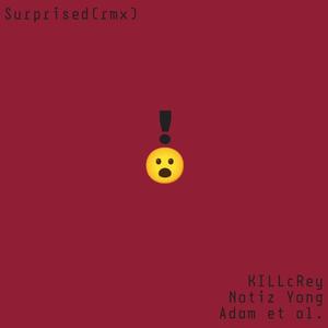 Surprised (feat. Adam et al. & Notiz Yong) [remix] [Explicit]