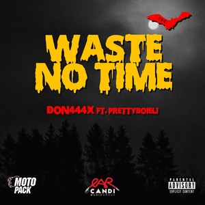 Waste No Time (Explicit)