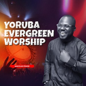 Yoruba Evergreen Worship