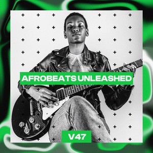 Afrobeats Unleashed, Vol. 47