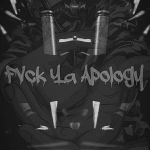 Fvck Ya Apology (Explicit)