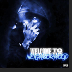 WELCOME TO THE NEIGHBORHOOD (Explicit)