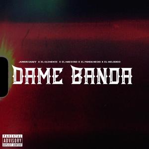 Dame Banda (feat. El Clemente, El Maestro, El Panda Necio & El Melodico)