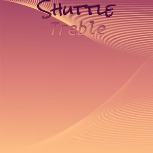 Shuttle Treble