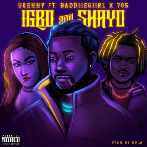 Igbo & Shayo (feat. Baddiiegiirl & 705)