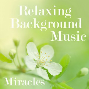 Relaxing Background Music - Miracles