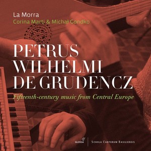 Petrus Wilhelmi de Grudencz: Fifteenth-Century Music from Central Europe