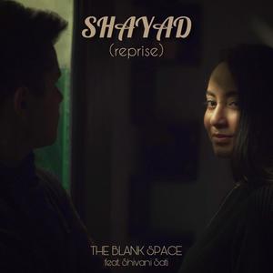 Shayad (feat. Shivani Sati)