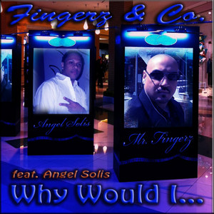 Why Would I(Feat. Angel Solis)